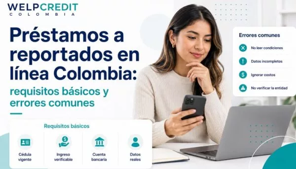 Préstamos a reportados en línea Colombia: requisitos básicos y errores comunes