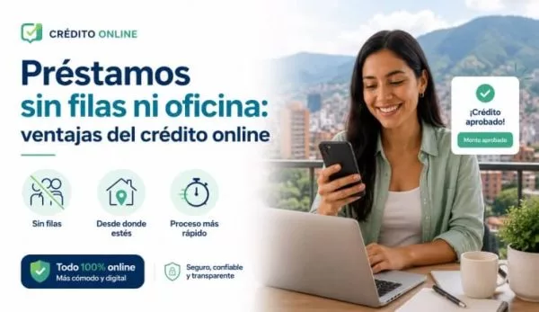 Préstamos sin filas ni oficina: ventajas del crédito online