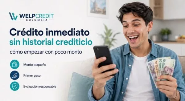 Crédito inmediato sin historial crediticio: cómo empezar con poco monto